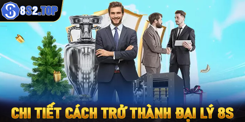 Hướng dẫn chi tiết cách trở thành đại lý 8S