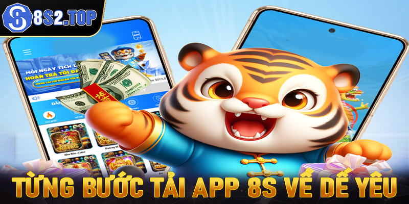 Từng bước tải app 8S về dế yêu